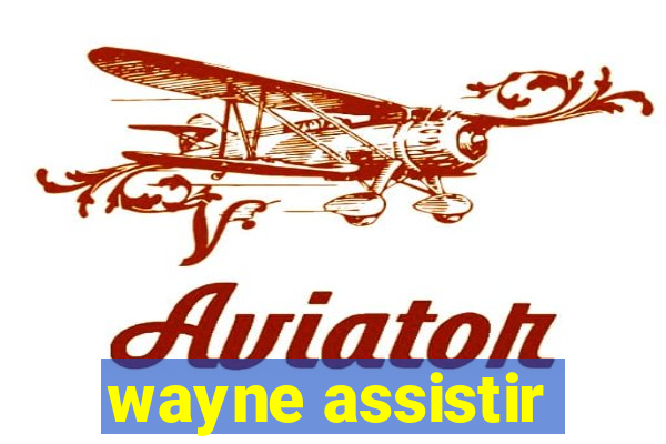 wayne assistir